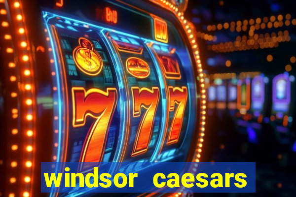 windsor caesars casino hotel