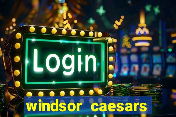 windsor caesars casino hotel