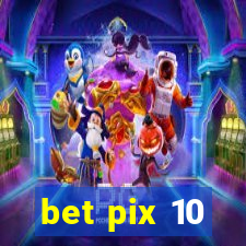 bet pix 10