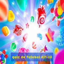 quiz de futebol difícil