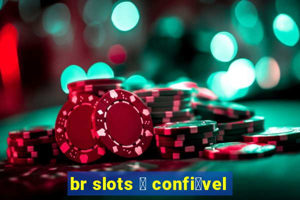 br slots 茅 confi谩vel