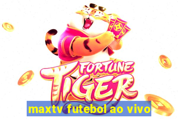 maxtv futebol ao vivo