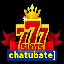 chatubate]