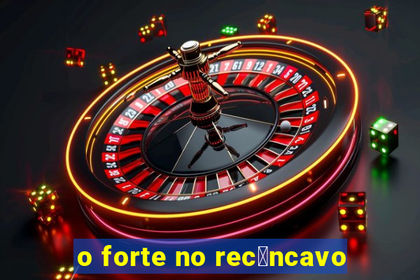 o forte no rec么ncavo