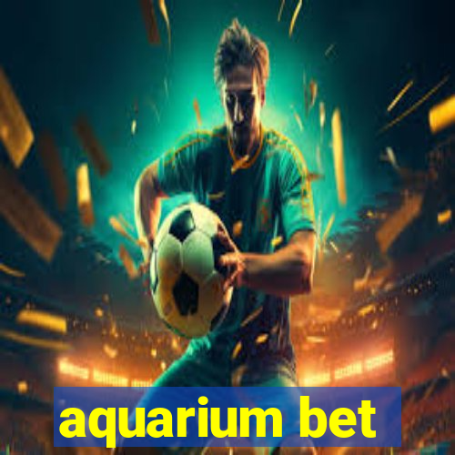 aquarium bet