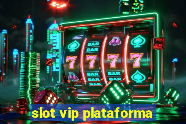 slot vip plataforma