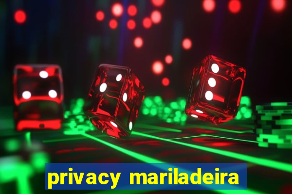 privacy mariladeira