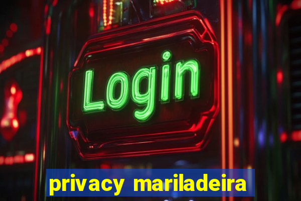 privacy mariladeira