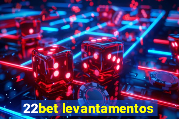 22bet levantamentos