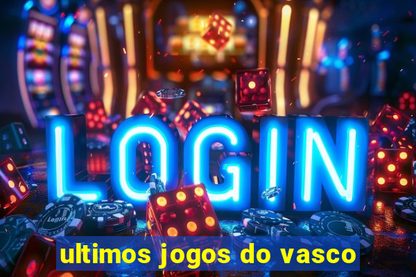 ultimos jogos do vasco