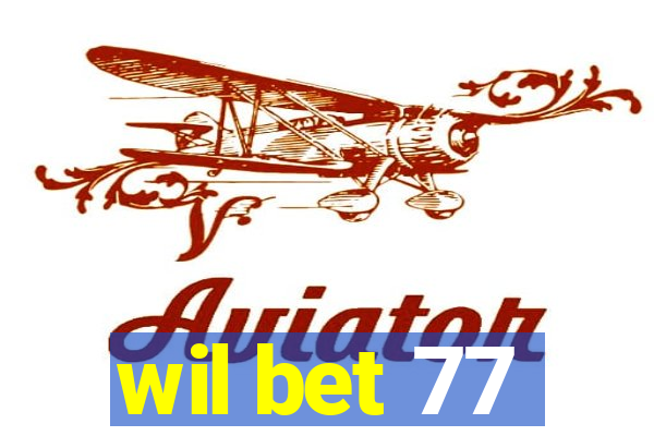 wil bet 77