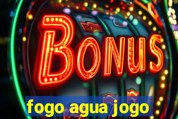 fogo agua jogo