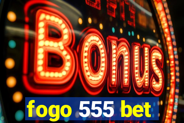 fogo 555 bet