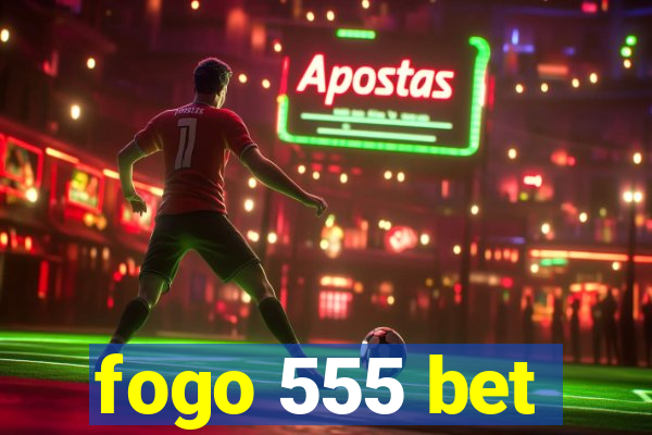 fogo 555 bet