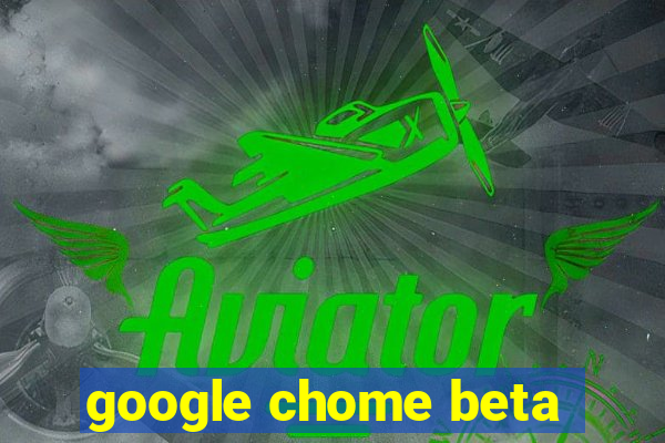 google chome beta