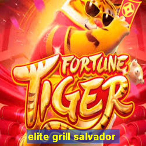 elite grill salvador