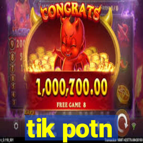 tik potn