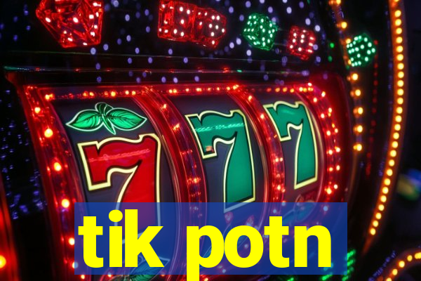 tik potn