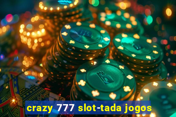 crazy 777 slot-tada jogos