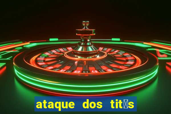 ataque dos tit茫s filme online dublado