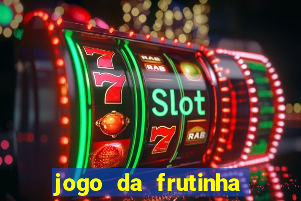 jogo da frutinha de ganhar dinheiro