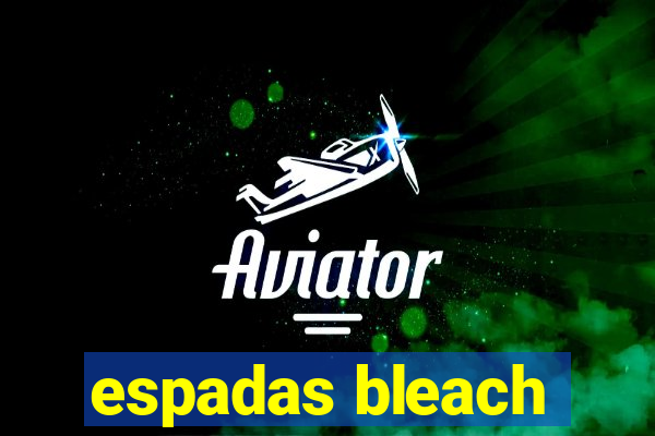 espadas bleach