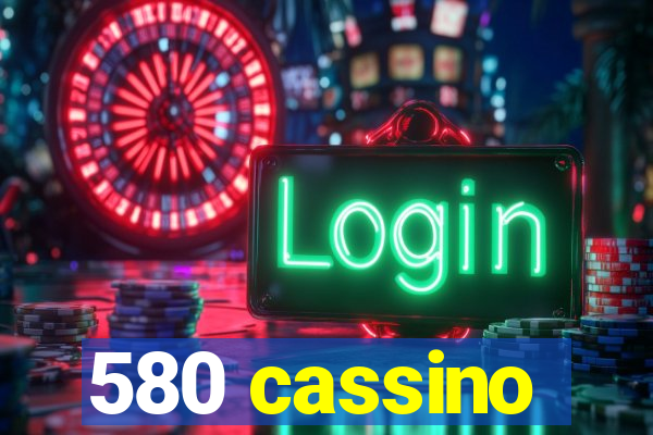 580 cassino