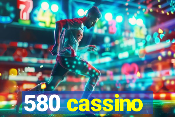 580 cassino