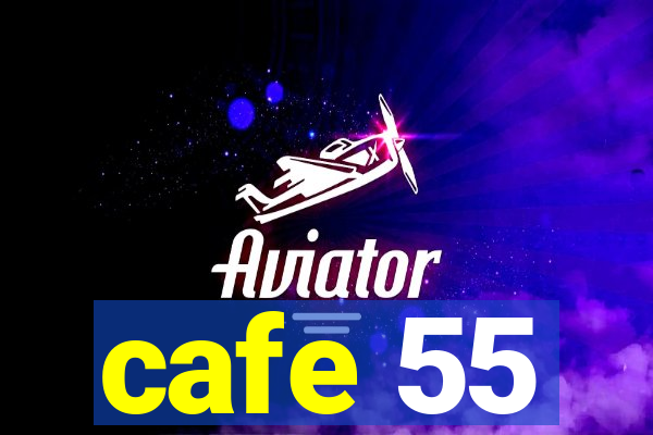 cafe 55