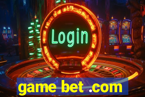 game bet .com