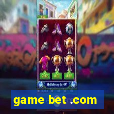 game bet .com