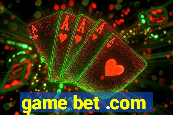 game bet .com