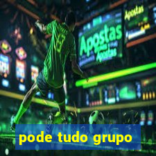 pode tudo grupo