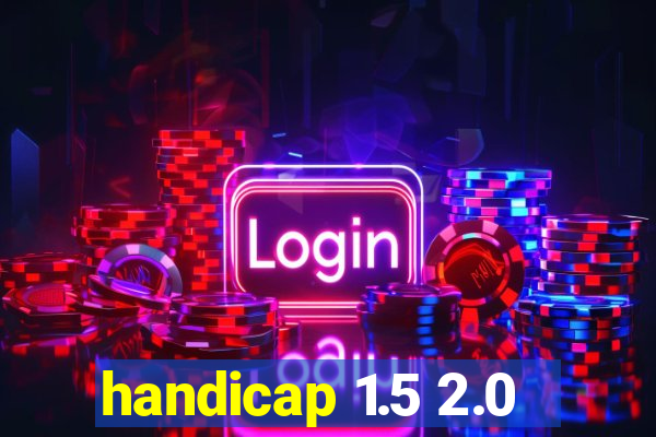 handicap 1.5 2.0