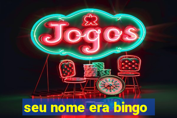 seu nome era bingo