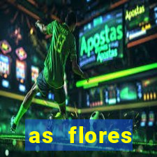 as flores desabrocham letra