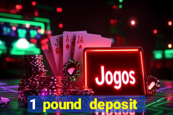 1 pound deposit bonus casino