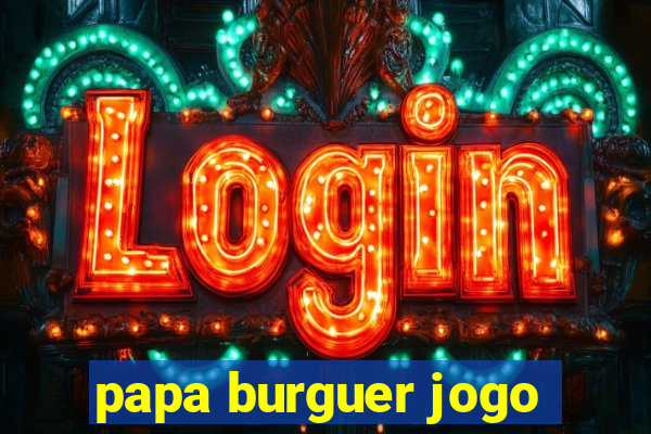 papa burguer jogo