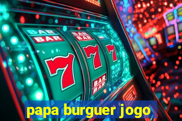 papa burguer jogo