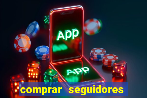 comprar seguidores reais instagram barato