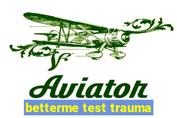 betterme test trauma