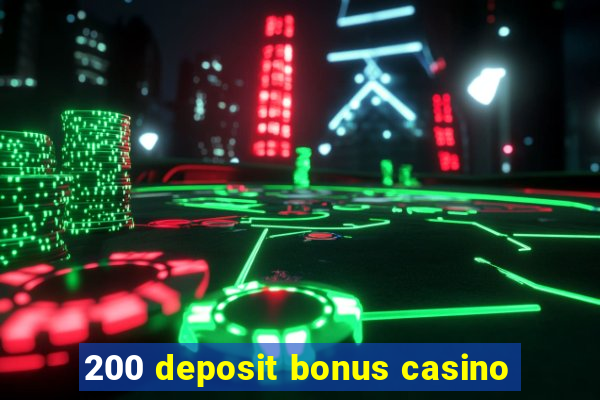 200 deposit bonus casino