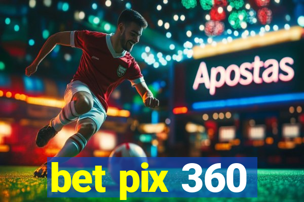 bet pix 360