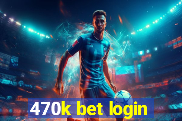 470k bet login