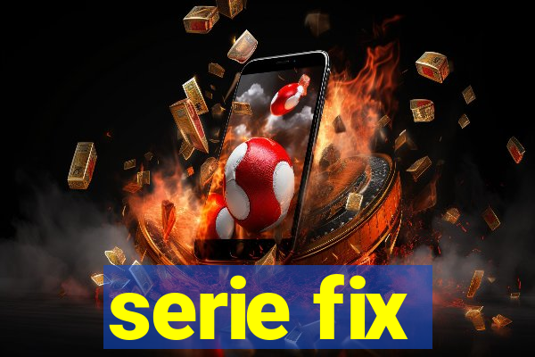 serie fix