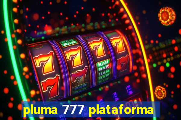 pluma 777 plataforma