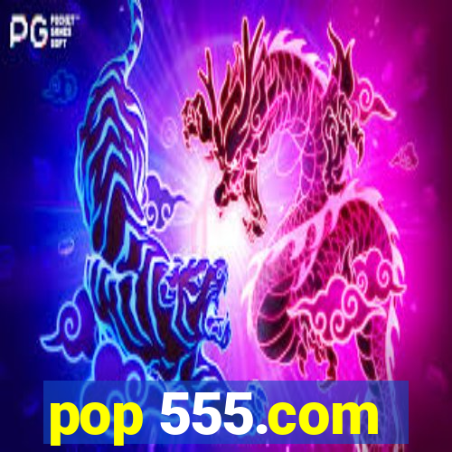 pop 555.com