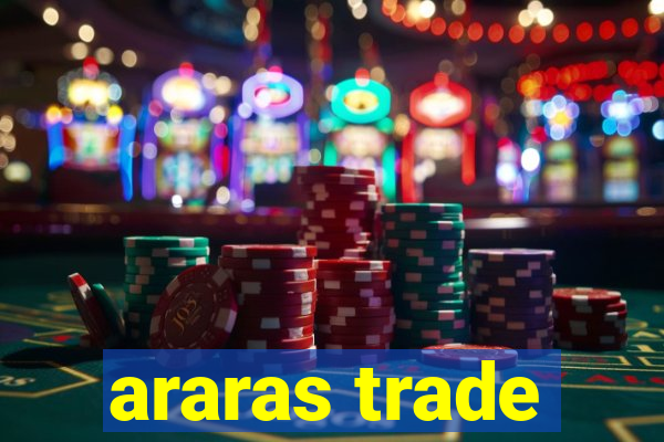 araras trade