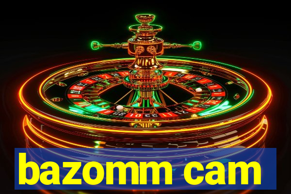 bazomm cam