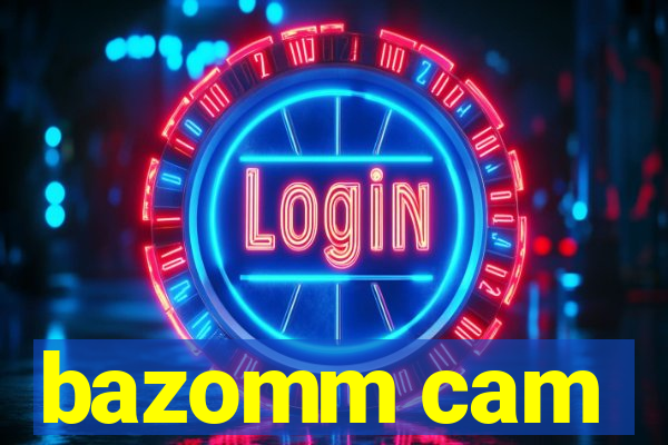 bazomm cam